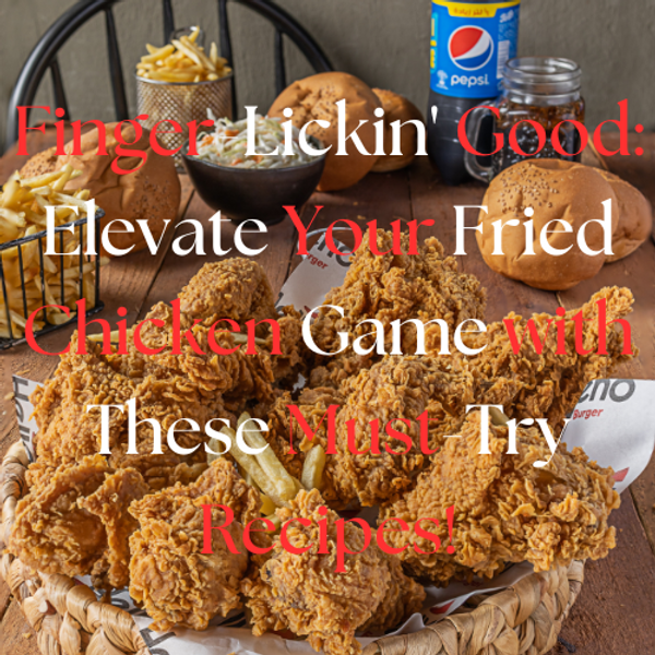 Finger-Lickin' Good: Elevate Your Fried Chicken Game with These Must-Try Recipes!